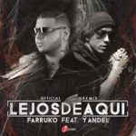 Farruko Ft Yandel - Lejos De Aqui MP3